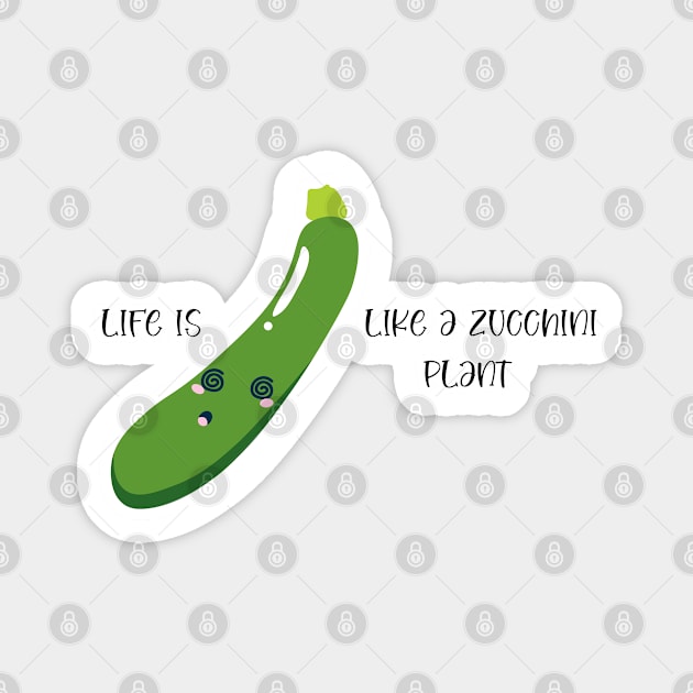 Life is Like a Zucchini Plant Magnet by DIGITAL MERCH CREATIONS