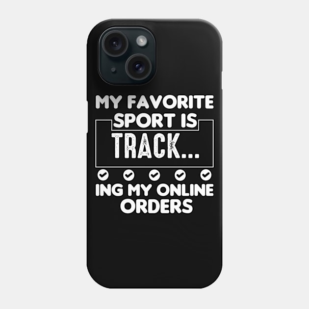 My Favorite Sport Is Tracking My Online Orders - Funny Sport Quote Phone Case by NoBreathJustArt