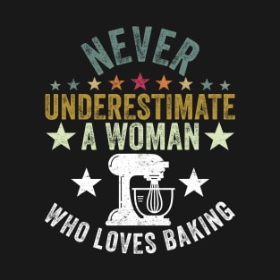 Never Underestimate A Woman Who Loves Baking T-Shirt