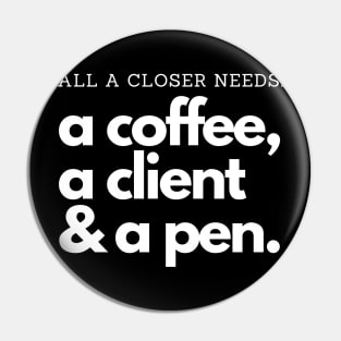 All a Closer needs: Coffee, clients and a pen! Pin