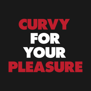 Funny Quotes Curvy For Your Pleasure T-Shirt