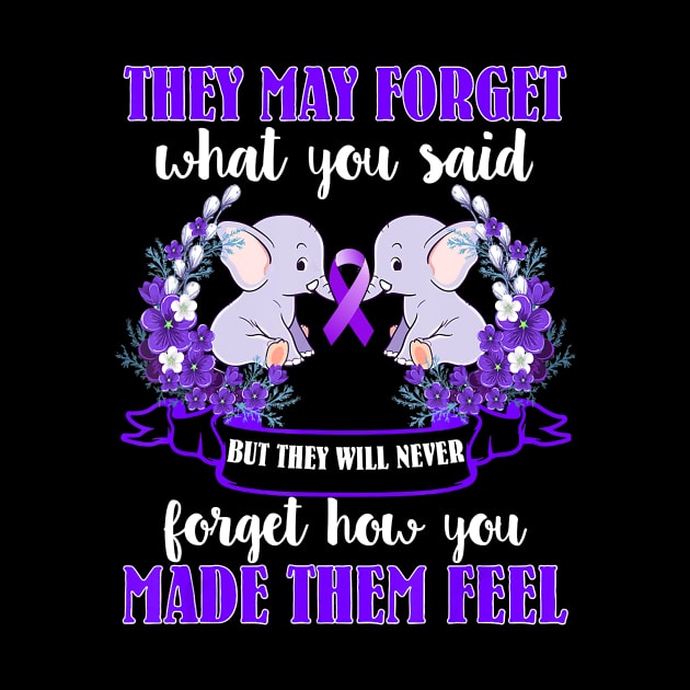 ELEPHANT THEY MAY FORGET WHAT YOU SAID ALZHEIMER AWARENESS Gift by thuylinh8