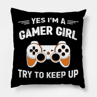 Yes I'm a Gamer Girl Try to keep up Pillow