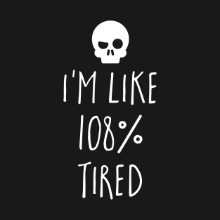 108% Tired T-Shirt