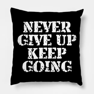 Never Give Up Keep Going Pillow