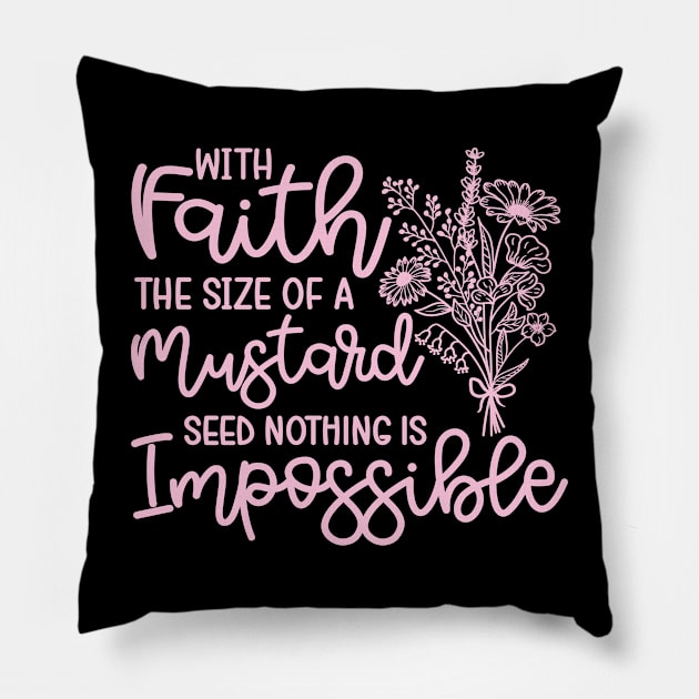 With Faith The Size Of A Mustard Seed Nothing Is Impossible Christian Pillow by GlimmerDesigns