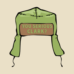 You Serious Clark? T-Shirt