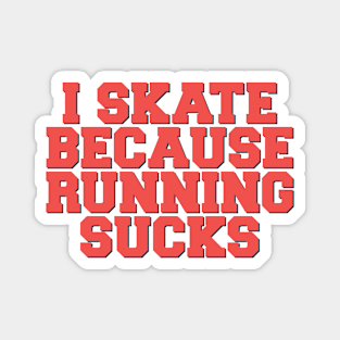 I Skate Because Running Sucks Magnet