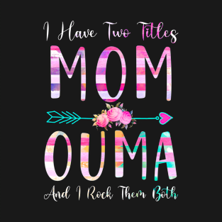 I Have Two Tiltles Mom and Ouma Mothers Day and Xmas T-Shirt