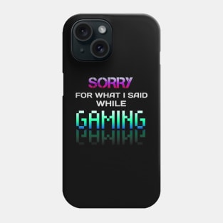 Sorry For What I Said While Gaming - Gamer - Gaming Lover Gift - Graphic Typographic Text Saying Phone Case