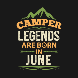 Camper Legends Are Born In June Camping Quote T-Shirt