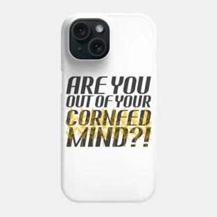 Star Trek - Are You Out of Your Cornfed Mind?! Phone Case