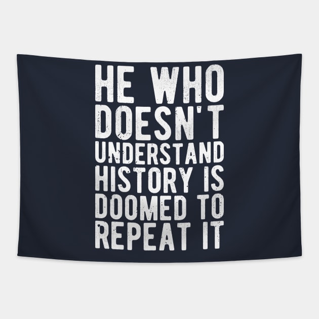 He Who Doesn't Understand History Is Doomed To Repeat It Tapestry by Gaming champion