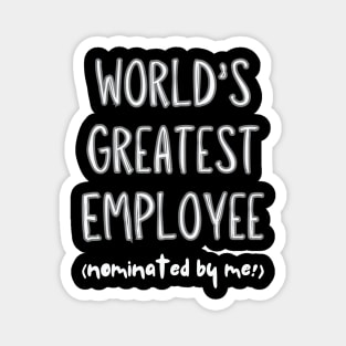 Worlds Greatest Employee, nominated by me! Magnet