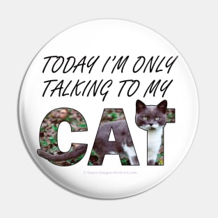 Today I'm only talking to my cat - gray and white cat oil painting word art Pin