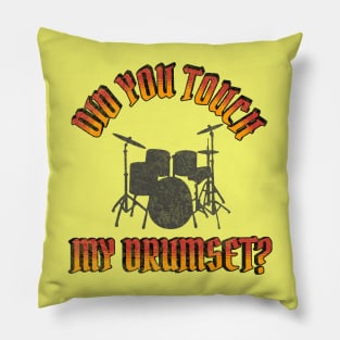 Did you touch my drumset Pillow