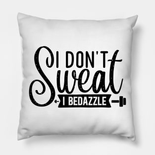 I don't Sweat I Bedazzle Pillow