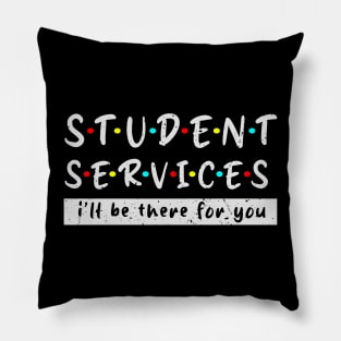 Student Services i'll Be There For You Grunge Fun teacher life great Pillow