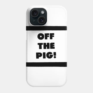 OFF THE PIG Phone Case