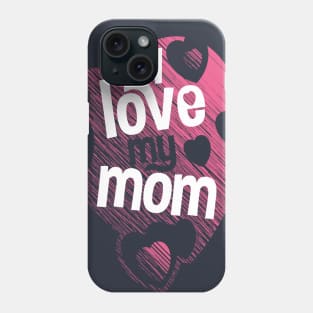 I love my mom Phone Case