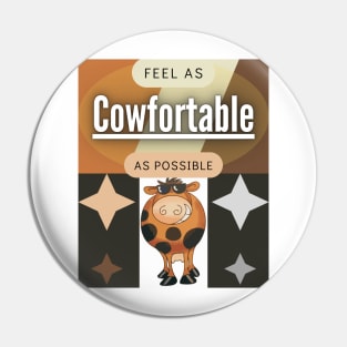 Feel As Cowfortable As Possible Pin