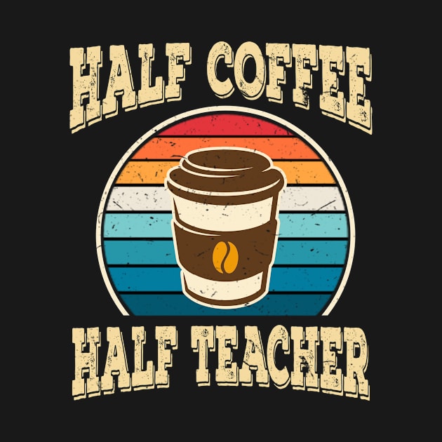 Half Coffee Half Teacher Inspirational Quotes for Teachers by despicav