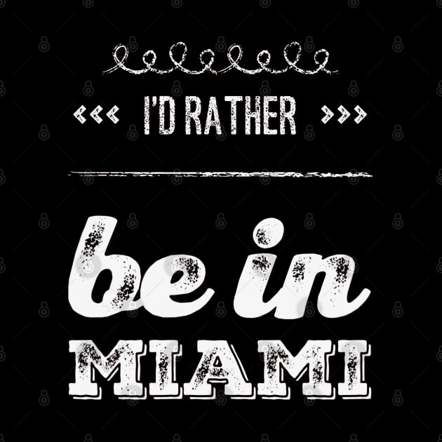 I'd rather be in Miami Florida Cute Vacation Holiday trip funny saying by BoogieCreates