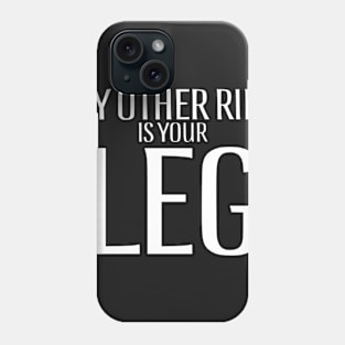 My other ride is your leg! Phone Case