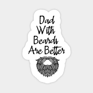 Dad With Beards Are Better Magnet