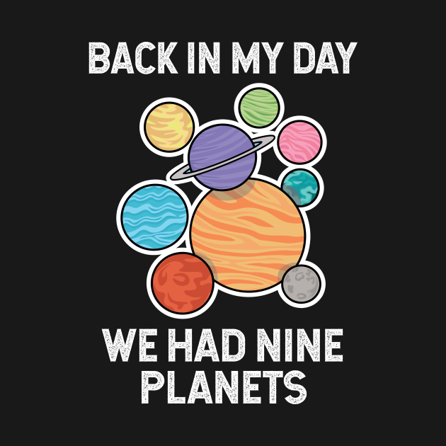 back in my day we had nine planets
