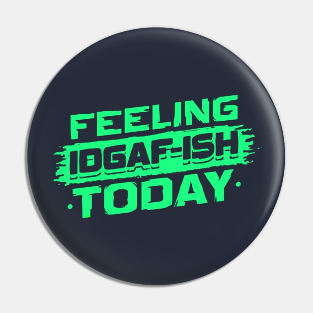 Feeling Idgaf-Ish Today T shirt Pin by jazmitee