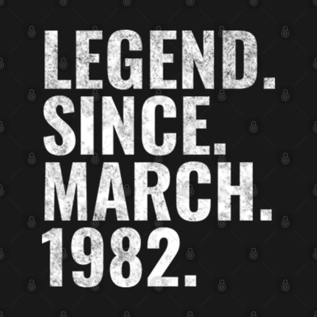 Legend since March 1982 Birthday Shirt Happy Birthday Shirts by TeeLogic