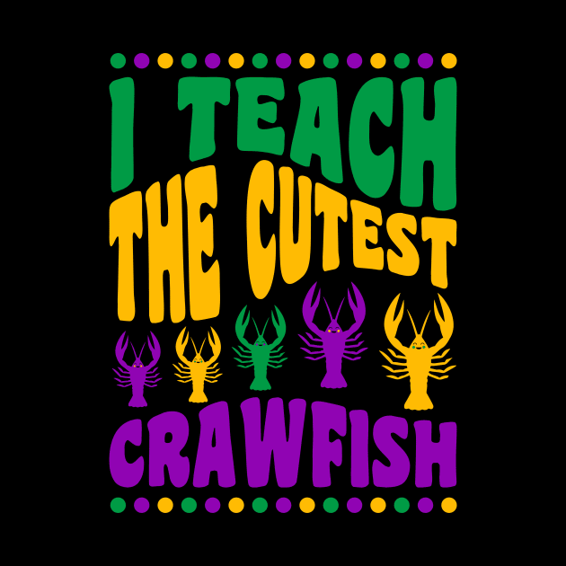 Mardi Gras Teacher Shirts I Teach the Cutest Crawfish by PodDesignShop