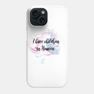 I have children in Heaven Phone Case