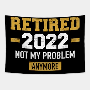 Retired 2022 not my problem anymore for retirement Tapestry