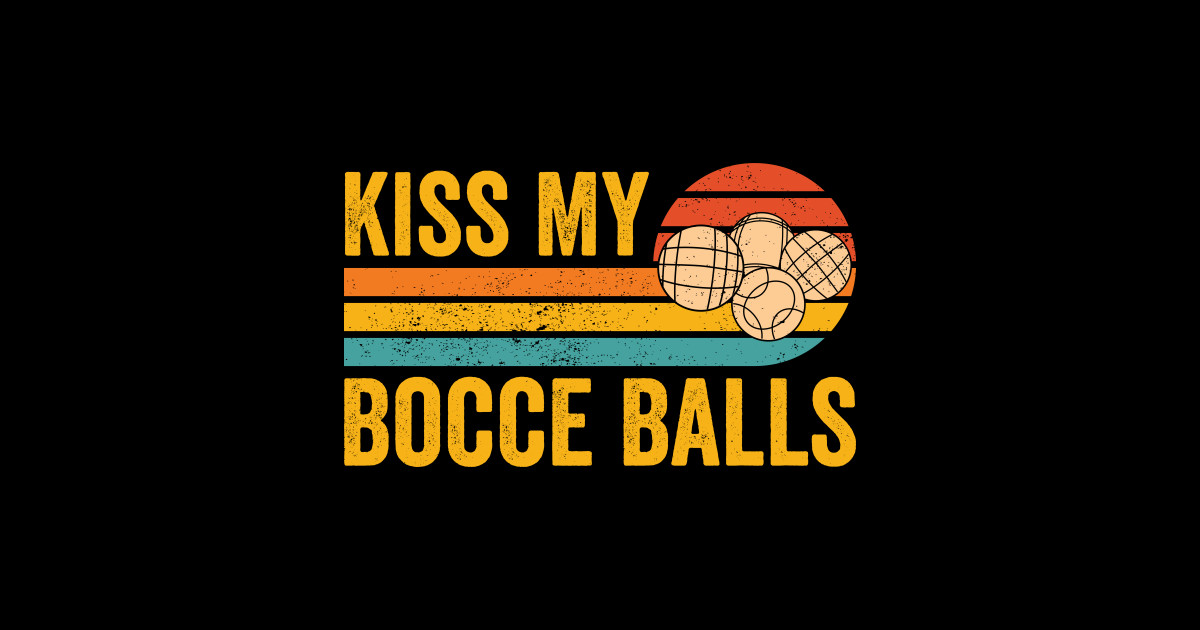 Funny Bocce Ball Retro Kiss My Bocce Balls Bocce Ball TShirt