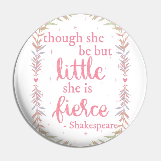 Though She be but Little, She is Fierce Pin by katieharperart