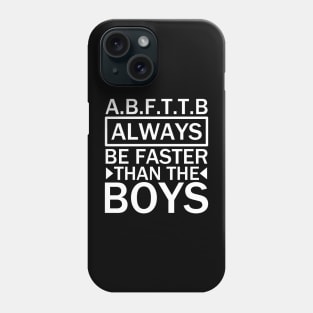 A.B.F.T.T.B - always be faster than the boys quotes Phone Case