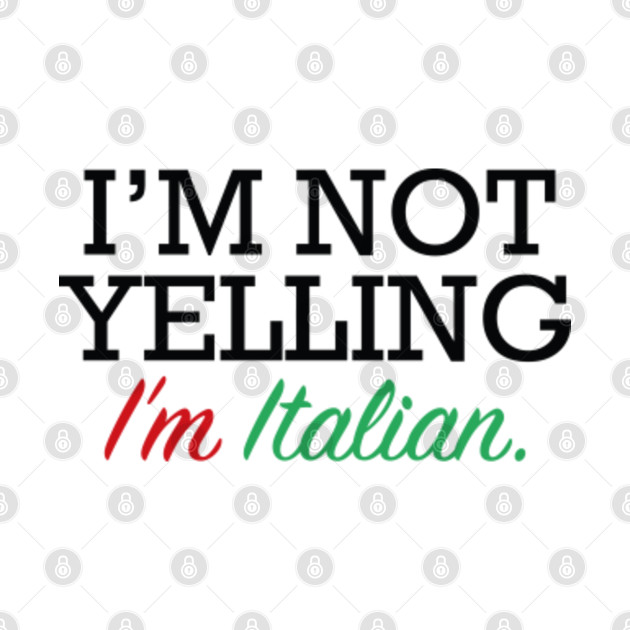 I'm Italian Yelling TShirt TeePublic