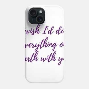 Everything on Earth Phone Case