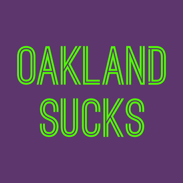 Oakland Sucks (Neon Green Text) by caknuck