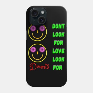 Don’t Look For Love Look For Donuts Phone Case