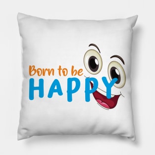 BORN TO BE Happy Pillow