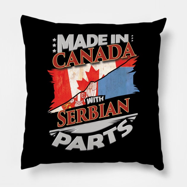 Made In Canada With Serbian Parts - Gift for Serbian From Serbia Pillow by Country Flags