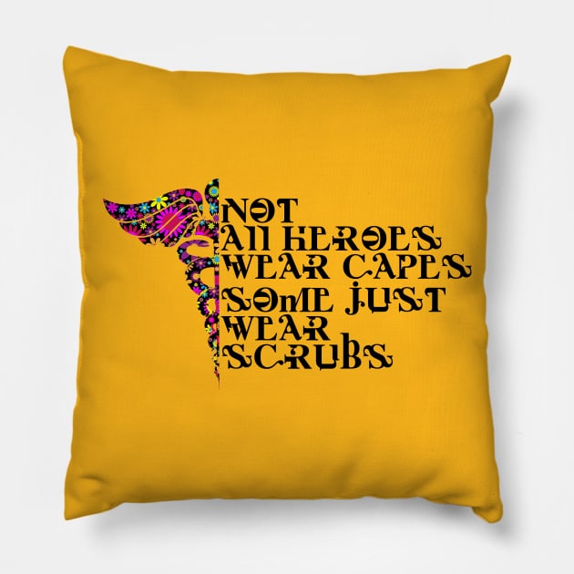 Not All Heroes Wear Capes Some Wear Scrubs Pillow by Litaru