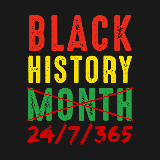 Black History Month 24/7/365 24-7-365 T-Shirt