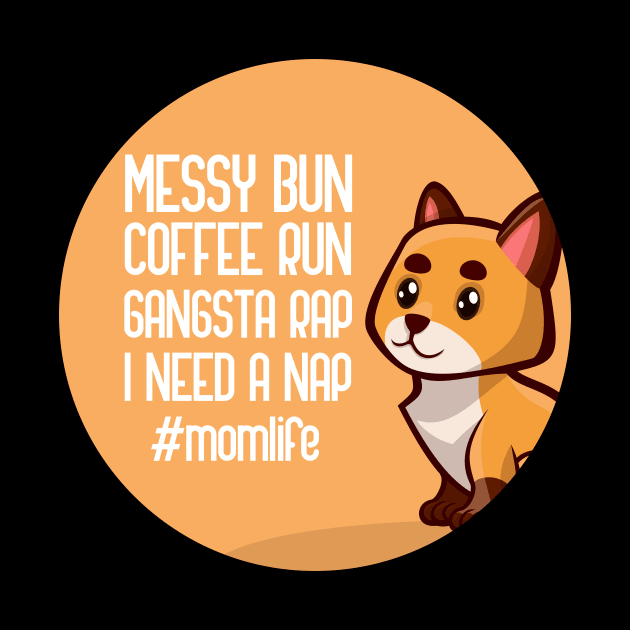 Messy Bun Coffee Run Gangsta Rap I Need A Nap Mom Life by GoranDesign