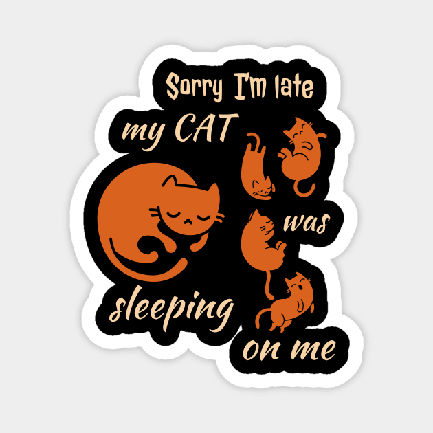 Sorry I'm Late My Cat Was Sleeping On Me Magnet by Dogefellas