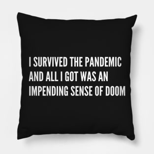 I survived the pandemic and all I got was an impending sense of doom Pillow