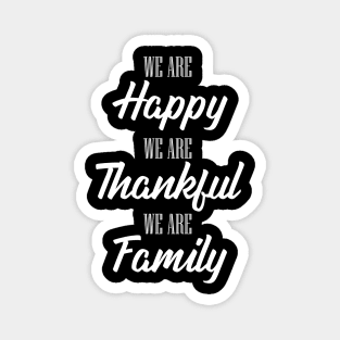 'We Are Happy Thankful and a Family' Family Love Shirt Magnet